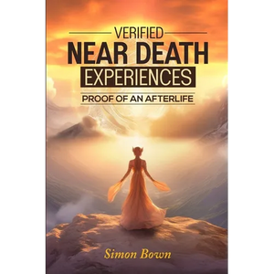 Verified Near Death Experiences: Proof Of An Afterlife - Paperback