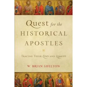 Quest for the Historical Apostles: Tracing Their Lives and Legacies - Paperback