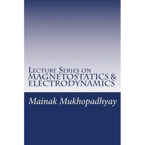 Lecture Series on MAGNETOSTATICS & ELECTRODYNAMICS - Paperback