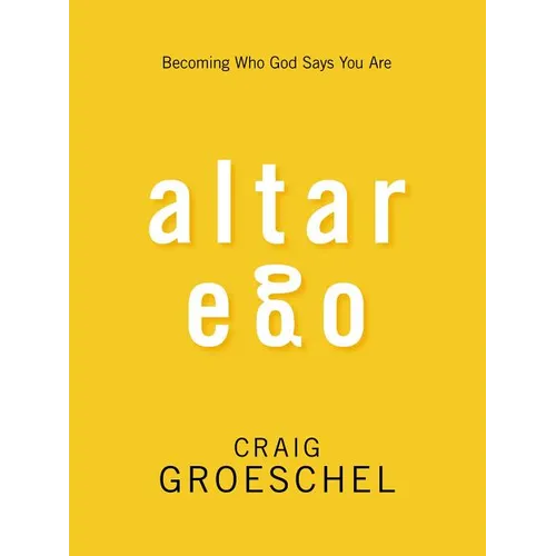 Altar Ego: Becoming Who God Says You Are - Paperback