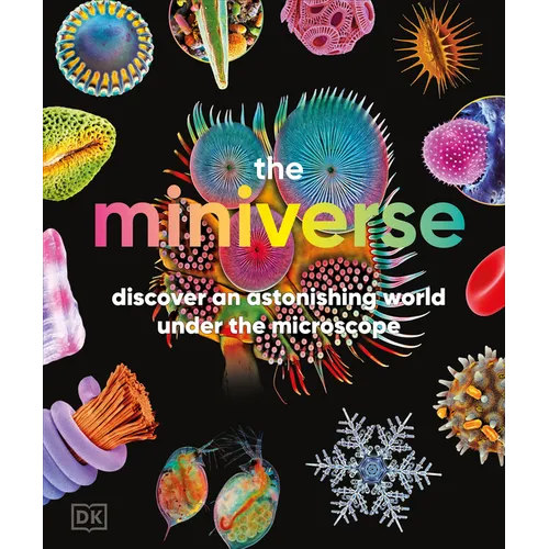 The Miniverse: Discover an Astonishing World Under the Microscope - Hardcover