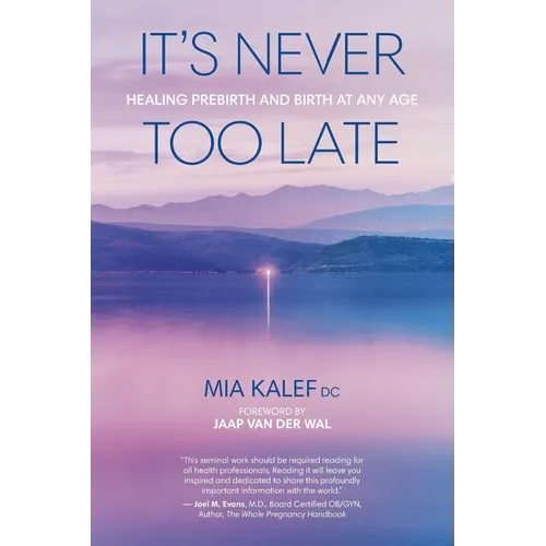 It's Never Too Late: Healing Prebirth And Birth At Any Age - Paperback