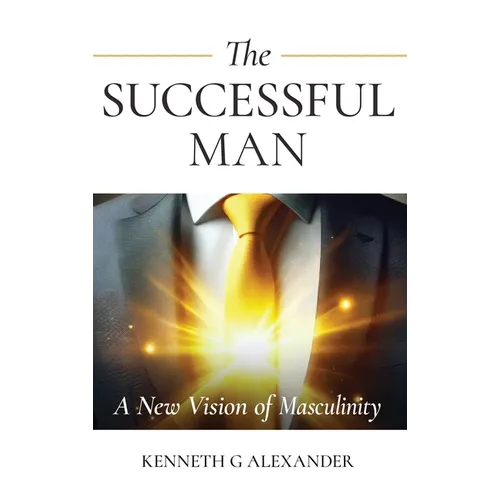 The Successful Man: A New Vision of Masculinity - Hardcover