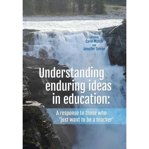 Understanding enduring ideas in education: A response to those who 'just want to be a teacher' - Paperback