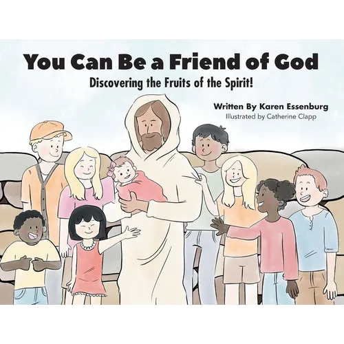 You Can Be a Friend of God: Discovering the Fruits of the Spirit! - Paperback