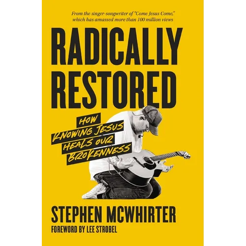 Radically Restored: How Knowing Jesus Heals Our Brokenness - Paperback