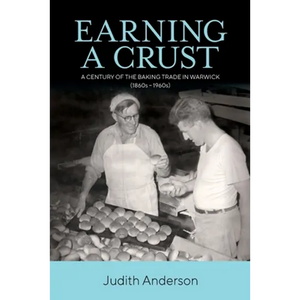 Earning a Crust: A Century of the Baking Trade in Warwick (1860s-1960s) - Paperback