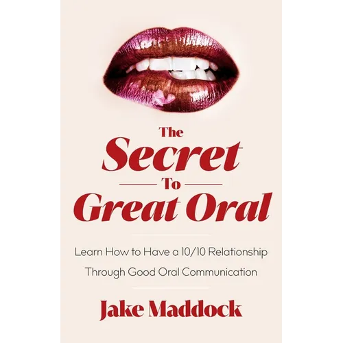 The Secret to Great Oral: Learn How to Have a 10/10 Relationship Through Good Oral Communication - Paperback