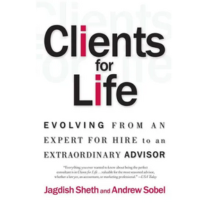 Clients for Life: Evolving from an Expert-For-Hire to an Extraordinary Adviser - Paperback