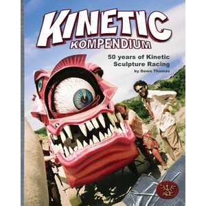 Kinetic Kompendium: 50 Years Of Kinetic Sculpture Racing - Paperback