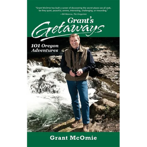 Grant's Getaways: 101 Oregon Adventures - Hardcover