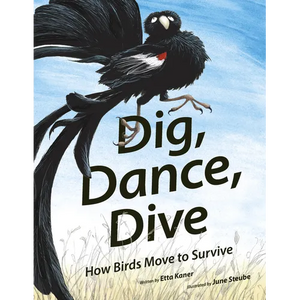 Dig, Dance, Dive: How Birds Move to Survive - Hardcover