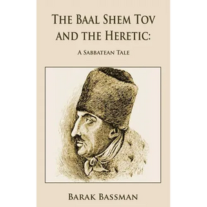 The Baal Shem Tov and the Heretic: A Sabbatean Tale - Paperback