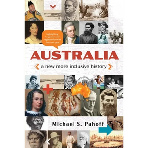 Australia - A New More Inclusive History: Highlighting neglected and forgotten stories from our past - Paperback