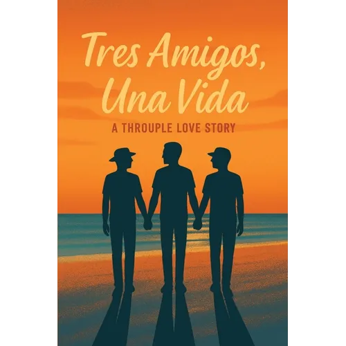 Tres Amigos, Una Vida: A Throuple Love Story - Paperback