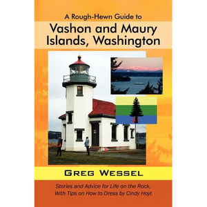 A Rough-Hewn Guide to Vashon and Maury Islands, Washington: Stories and Advice for Life on the Rock, with Tips on How to Dress by Cindy Hoyt - Paperback