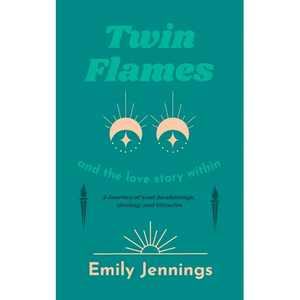 Twin Flames and the Love Story Within: A Journey of Soul Awakenings, Healing, and Miracles - Paperback