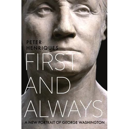 First and Always: A New Portrait of George Washington - Hardcover