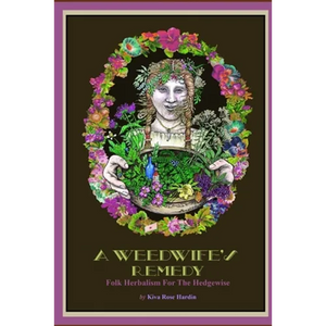 A Weedwife's Remedy: Folk Herbalism For The Hedgewise - Paperback