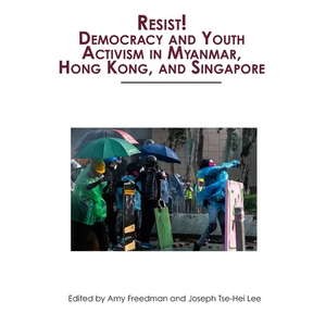 Resist! Democracy and Youth Activism in Myanmar, Hong Kong, and Singapore - Paperback
