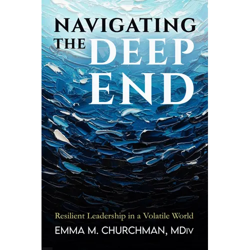 Navigating the Deep End: Resilient Leadership in a Volatile World - Paperback