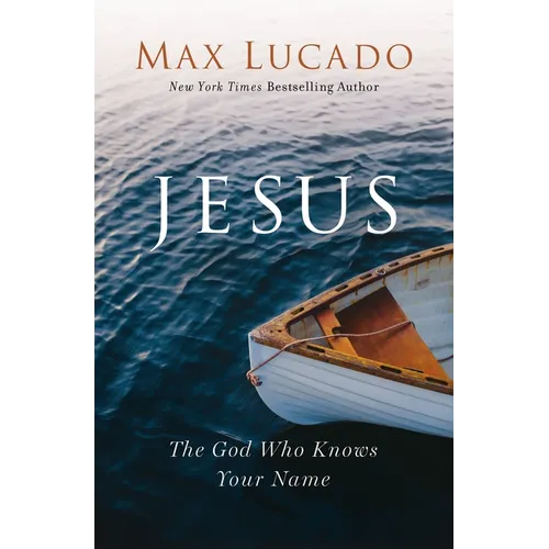 Jesus: The God Who Knows Your Name - Hardcover