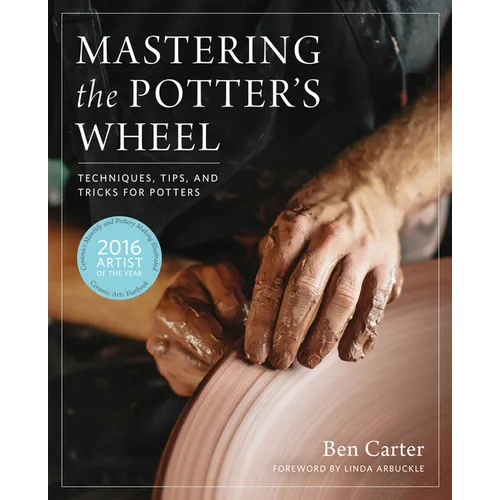 Mastering the Potter's Wheel: Techniques, Tips, and Tricks for Potters - Hardcover