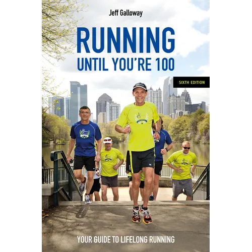 Running Until You're 100, Sixth Edition: Your Guide to Lifelong Running - Paperback