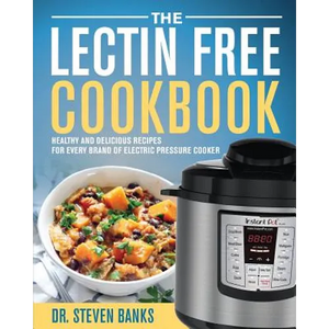 The Lectin Free Cookbook: Healthy and Delicious Recipes for Every Brand of Electric Pressure Cooker - Paperback