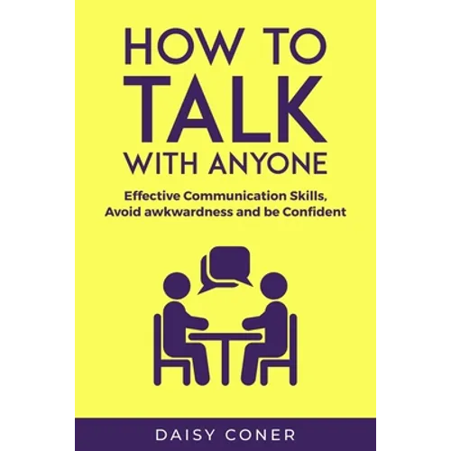 How to Talk with Anyone: Effective Communication Skills, Avoid awkwardness and be Confident - Paperback