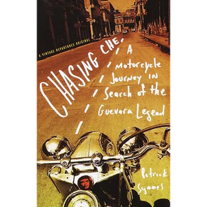 Chasing Che: A Motorcycle Journey in Search of the Guevara Legend - Paperback