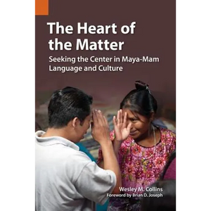 The Heart of the Matter: Seeking the Center in Maya-Mam Language and Culture - Paperback