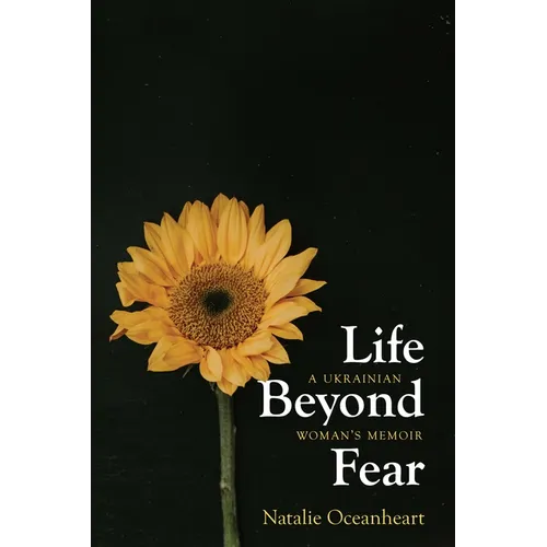 Life Beyond Fear: A Ukrainian Woman's Memoir - Paperback