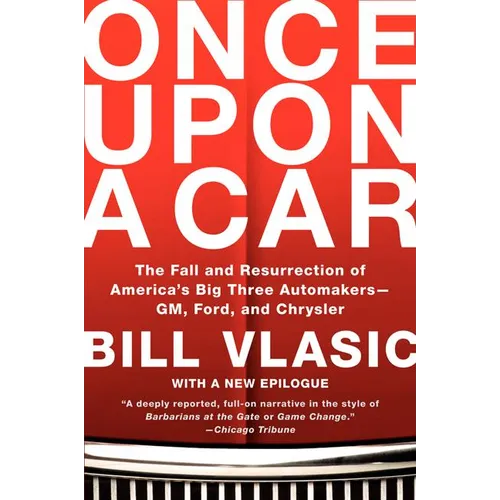 Once Upon a Car: The Fall and Resurrection of America's Big Three Automakers--Gm, Ford, and Chrysler - Paperback