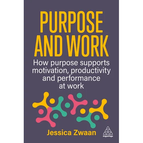 Purpose and Work: How Purpose Supports Motivation, Productivity and Performance at Work - Paperback