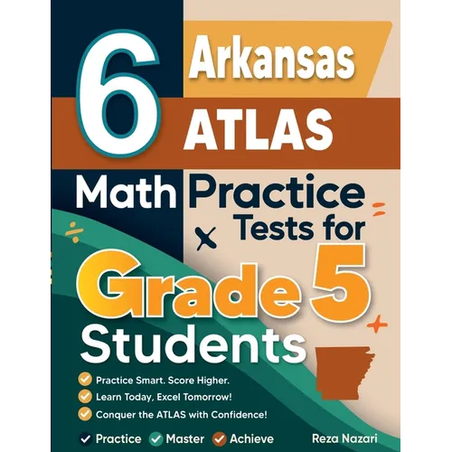 6 Arkansas ATLAS Grade 5 Math Practice Tests: A Complete Guide to Building Math Mastery and Excelling on the Arkansas ATLAS Test - Paperback