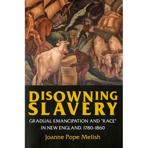Disowning Slavery: Gradual Emancipation and Race in New England, 1780-1860 - Paperback