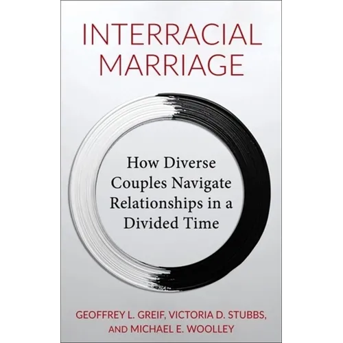 Interracial Marriage: How Diverse Couples Navigate Relationships in a Divided Time - Paperback