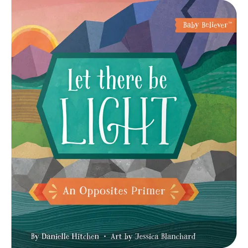 Let There Be Light: An Opposites Primer - Board Book