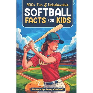 400+ Fun & Unbelievable Softball Facts for Kids: Explore Epic Comebacks, Crafty Pitchers, Hilarious Habits & Much More! (The Ultimate Gift for Softbal - Paperback