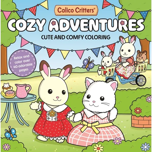 Calico Critters: Cozy Adventures Coloring Book: Cute and Comfy Coloring for All Ages - Paperback
