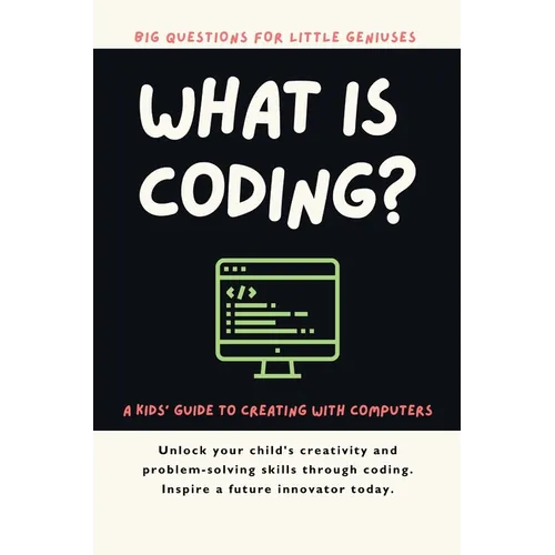 What Is Coding? A Kids' Guide to Creating with Computers - Paperback
