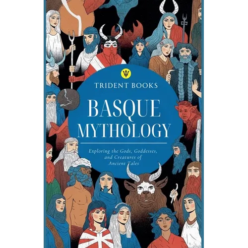 Basque Mythology: Exploring the Gods, Goddesses, and Creatures of Ancient Tales - Paperback