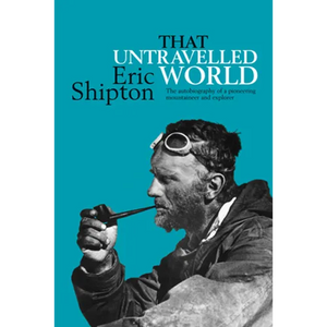 That Untravelled World: The autobiography of a pioneering mountaineer and explorer - Paperback