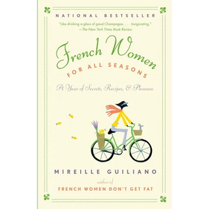French Women for All Seasons: A Year of Secrets, Recipes, & Pleasure - Paperback