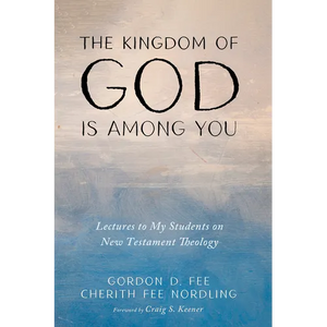 The Kingdom of God Is Among You: Lectures to My Students on New Testament Theology - Paperback
