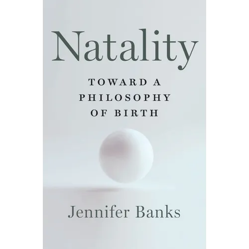 Natality: Toward a Philosophy of Birth - Hardcover