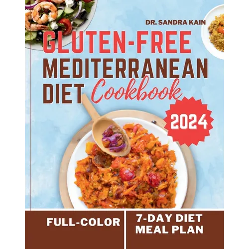 Gluten-Free Mediterranean Diet Cookbook 2024 (Full-color Photos): The Complete Easy and Healthy Everyday Mouthwatering Recipes without Gluten No-Stres - Paperback