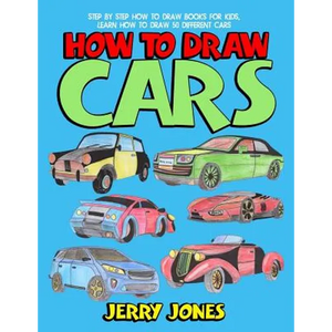 How to Draw Cars: Step by Step How to Draw Books for Kids, Learn How to Draw 50 Different Cars - Paperback