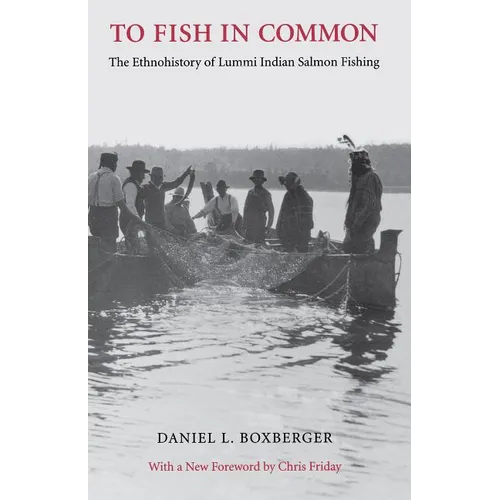 To Fish in Common: The Ethnohistory of Lummi Indian Salmon Fishing - Paperback